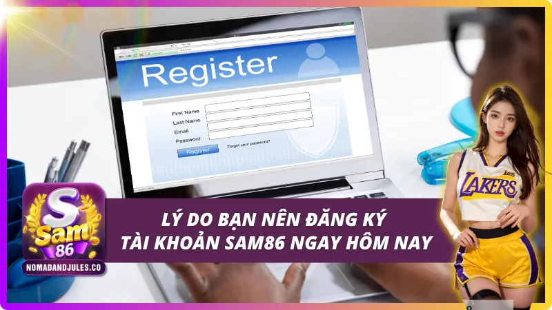 Lý do bạn nên đăng ký tài khoản tại SAM86
