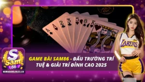 Game Bài SAM86 - Đấu Trường Trí Tuệ & Giải Trí Đỉnh Cao 2026