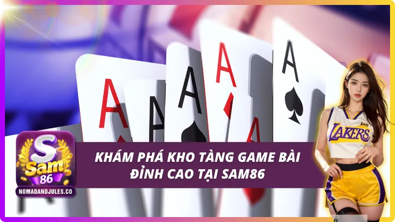 Kho tàng game bài SAM86 đồ sộ với nhiều thể loại