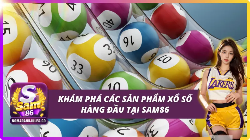 Khám phá các sản phẩm xổ số SAM86 đang có
